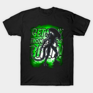 Get Away From Her You Bitch! T-Shirt